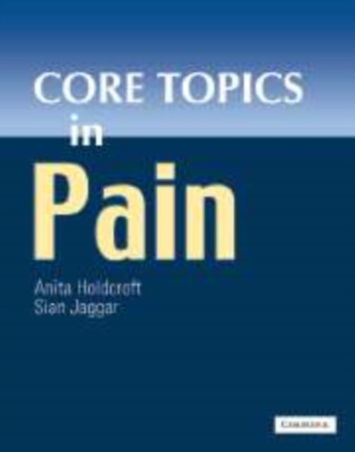 Book cover of: Core Topics in Pain. By: Anita Holdcroft