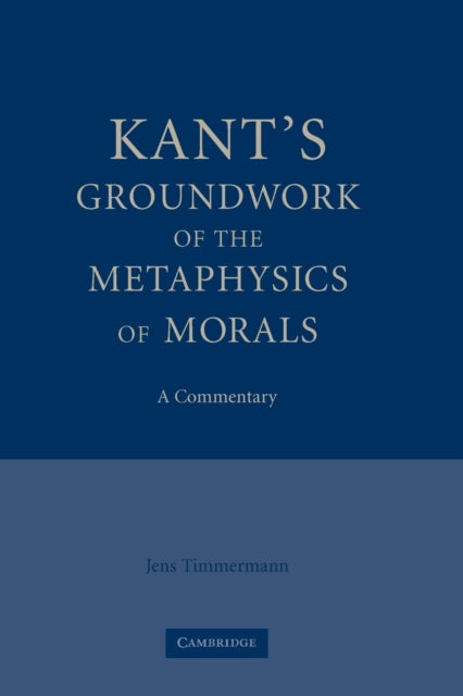 Book cover of: Kant's Groundwork of the Metaphysics of Morals. By: Jens Timmermann