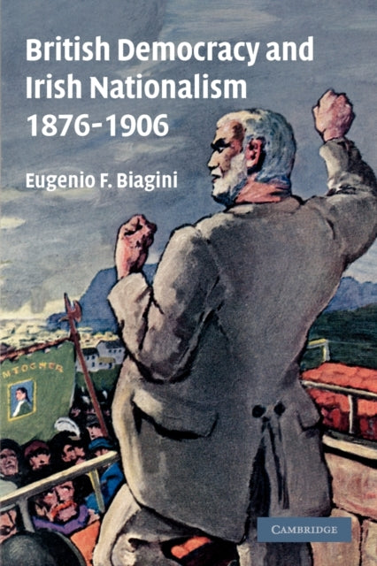 Book cover of: British Democracy and Irish Nationalism 1876–1906. By: Eugenio F. Biagini
