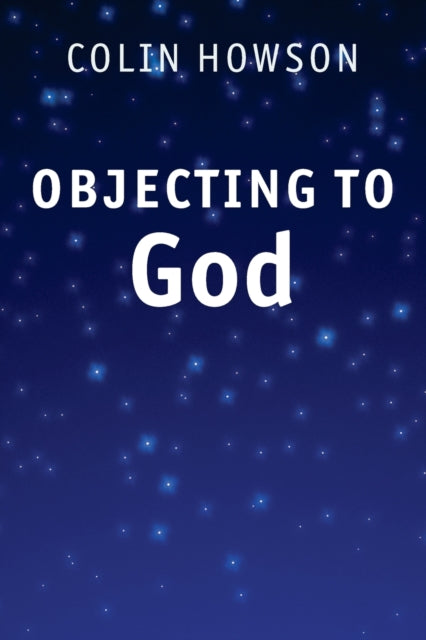 Book cover of: Objecting to God. By: Colin Howson