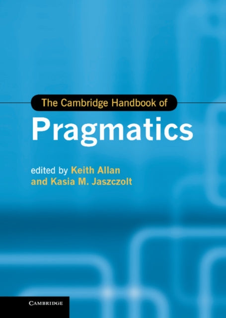 Book cover of: Cambridge Handbook of Pragmatics. By: Keith Allan