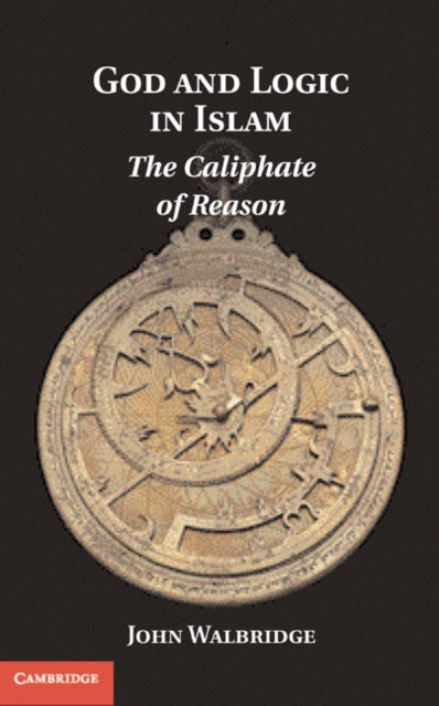 Book cover of: God and Logic in Islam. By: John Walbridge