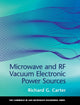 Book cover of: Microwave and RF Vacuum Electronic Power Sources. By: Richard G. Carter