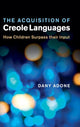 Book cover of: Acquisition of Creole Languages. By: Dany Adone