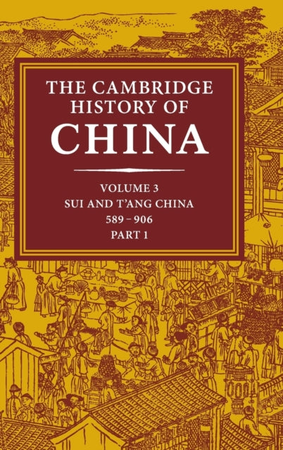 Book cover of: Cambridge History of China: Volume 3, Sui and T'ang China, 589–906 AD, Part One