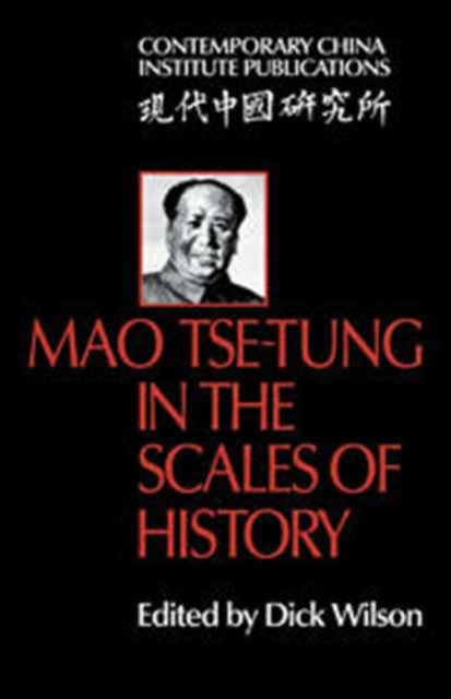 Book cover of: Mao Tse-Tung in the Scales of History. By: Dick Wilson