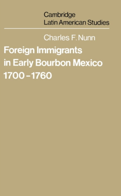 Book cover of: Foreign Immigrants in Early Bourbon Mexico, 1700–1760
