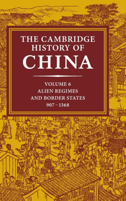 Book cover of: Cambridge History of China: Volume 6, Alien Regimes and Border States, 907–1368