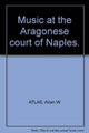 Book cover of: Music at the Aragonese Court of Naples