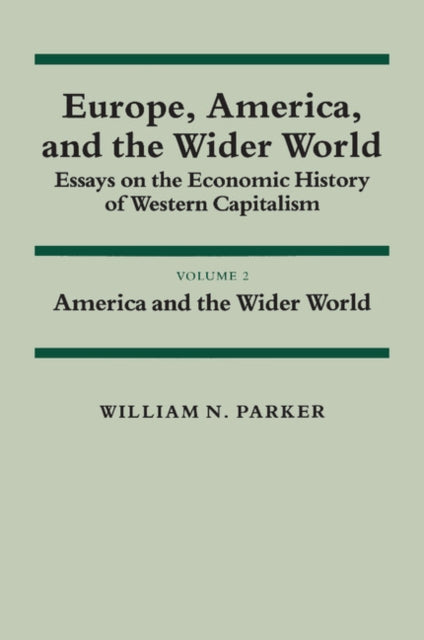 Book cover of: Europe, America, and the Wider World: Volume 2, America and the Wider World. By: William N. Parker
