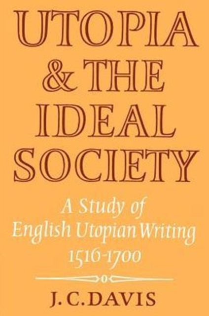 Book cover of: Utopia and the Ideal Society. By: J. C. Davis