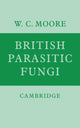 Book cover of: British Parasitic Fungi. By: W. C. Moore