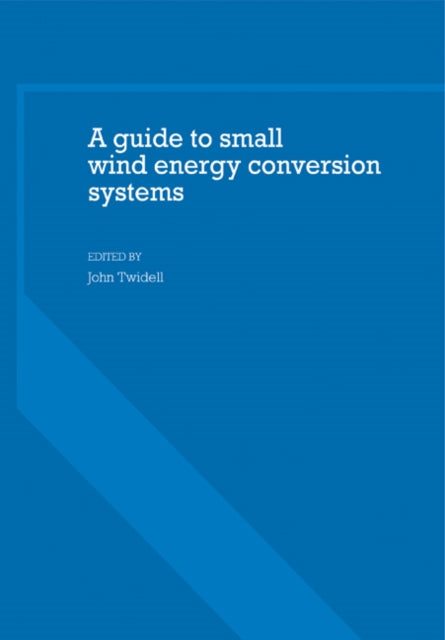 Book cover of: Guide to Small Wind Energy Conversion Systems. By: John Twidell