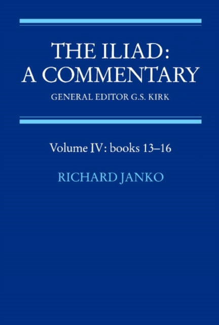Book cover of: Iliad: A Commentary: Volume 4, Books 13-16