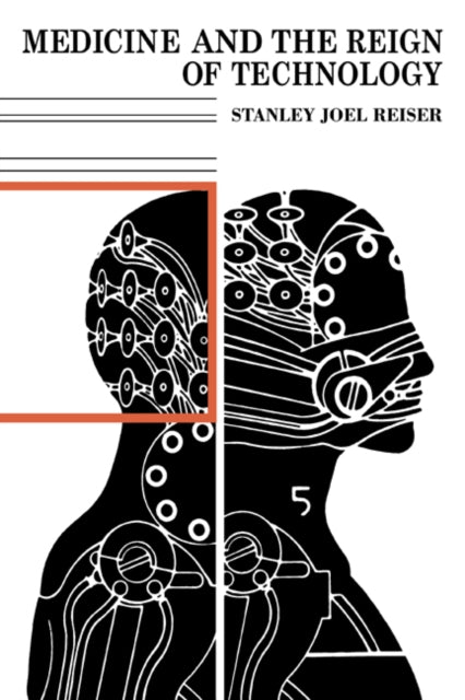 Book cover of: Medicine and the Reign of Technology. By: Stanley Joel Reiser