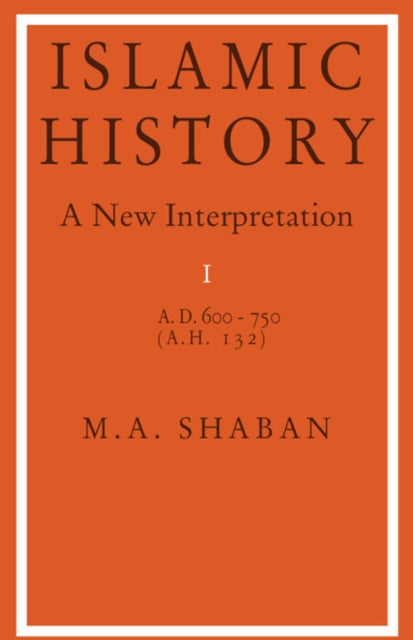 Islamic History: Volume 1, AD 600–750 (AH 132)
