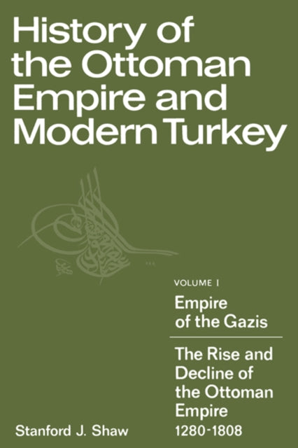 Book cover of: History of the Ottoman Empire and Modern Turkey: Volume 1, Empire of the Gazis: The Rise and Decline of the Ottoman Empire 1280–1808