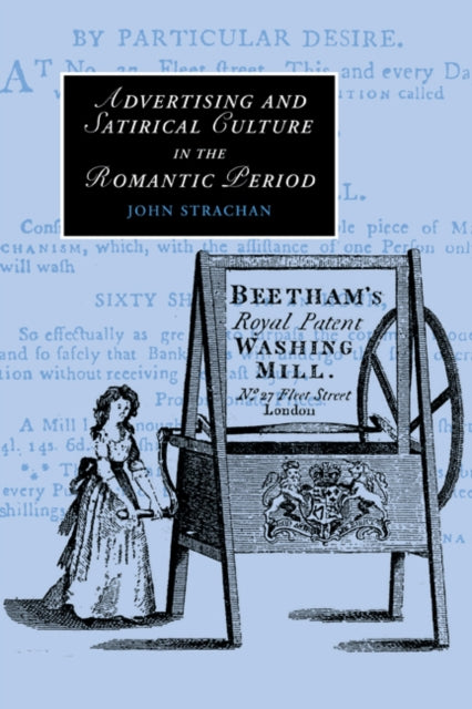 Book cover of: Advertising and Satirical Culture in the Romantic Period. By: Professor John Strachan