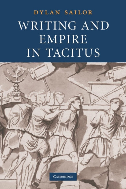 Book cover of: Writing and Empire in Tacitus. By: Dylan Sailor