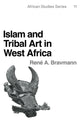 Book cover of: Islam and Tribal Art in West Africa. By: Reni A. Bravmann