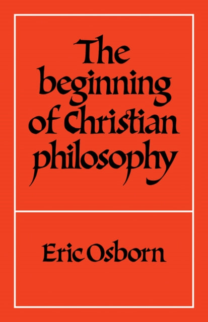 Book cover of: Beginning of Christian Philosophy. By: Eric Osborn