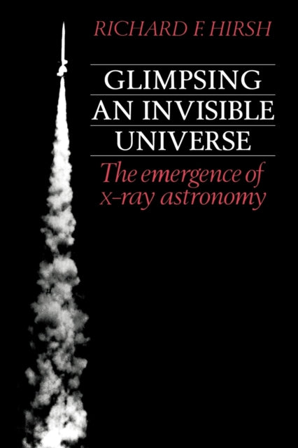 Book cover of: Glimpsing an Invisible Universe. By: Richard F. Hirsh