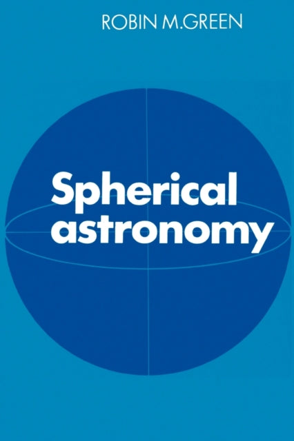 Book cover of: Spherical Astronomy. By: Robin M. Green