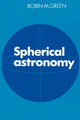 Book cover of: Spherical Astronomy. By: Robin M. Green