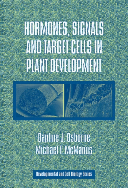 Book cover of: Hormones, Signals and Target Cells in Plant Development. By: Daphne J. Osborne