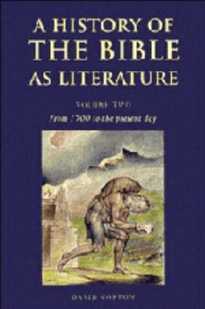 A History of the Bible as Literature: Volume 2, From 1700 to the Present Day
