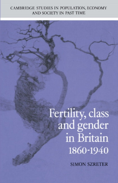 Book cover of: Fertility, Class and Gender in Britain, 1860–1940