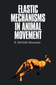 Book cover of: Elastic Mechanisms in Animal Movement. By: R. Mcneill Alexander