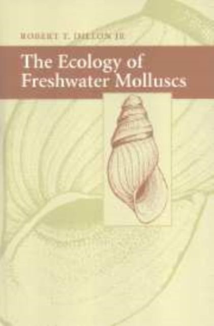 Book cover of: Ecology of Freshwater Molluscs. By: Robert T. Dillon