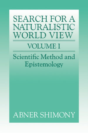 The Search for a Naturalistic World View: Volume 1