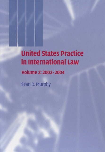 Book cover of: United States Practice in International Law: Volume 2, 2002–2004. By: Sean D. Murphy