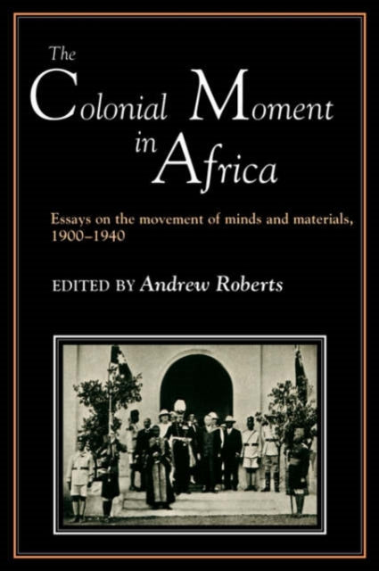 Book cover of: Colonial Moment in Africa. By: Andrew D. Roberts