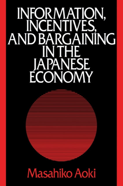 Book cover of: Information, Incentives and Bargaining in the Japanese Economy. By: Masahiko Aoki