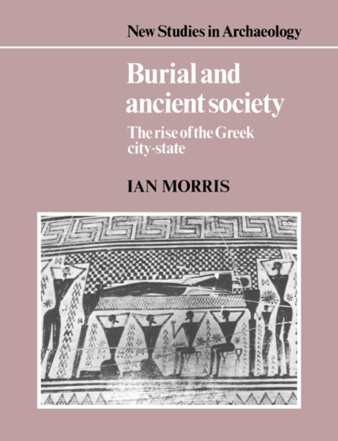 Book cover of: Burial and Ancient Society. By: Ian Morris