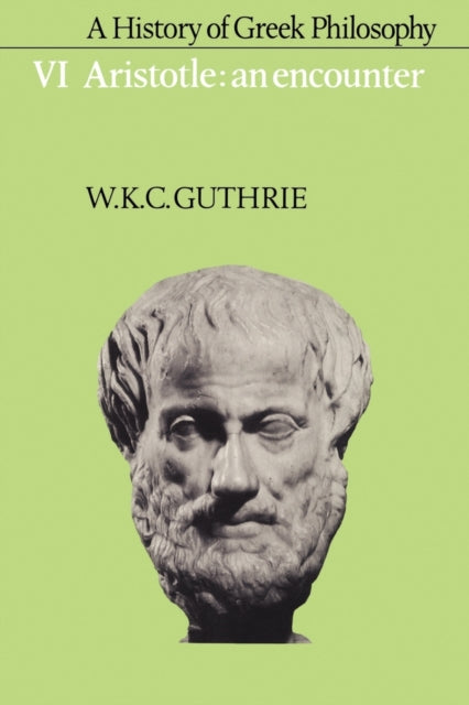 A History of Greek Philosophy: Volume 6, Aristotle: An Encounter