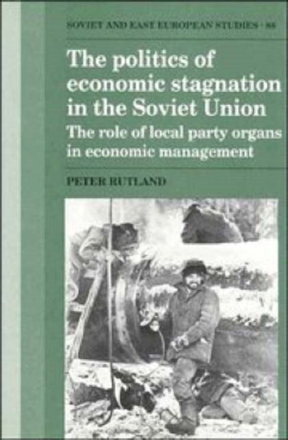Book cover of: Politics of Economic Stagnation in the Soviet Union. By: Peter Rutland