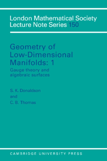 Book cover of: Geometry of Low-Dimensional Manifolds: Volume 1, Gauge Theory and Algebraic Surfaces