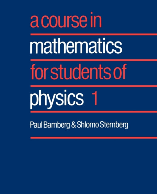 Book cover of: Course in Mathematics for Students of Physics: Volume 1. By: Paul Bamberg