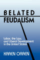 Book cover of: Belated Feudalism. By: Karen Orren