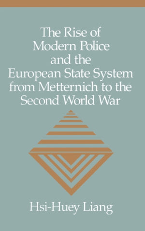 Rise of Modern Police and the European State System from Metternich to the Second World War