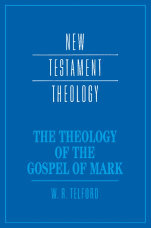 The Theology of the Gospel of Mark