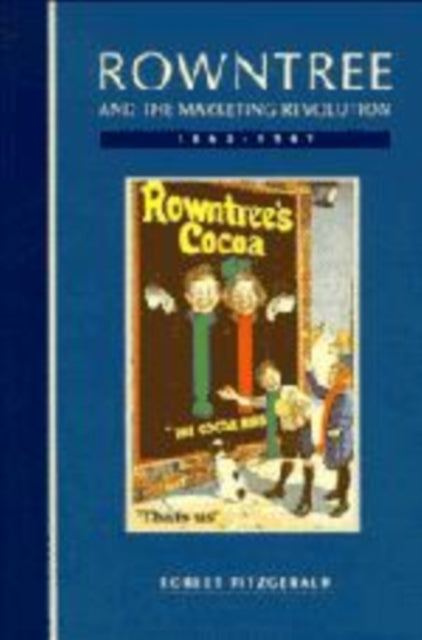 Book cover of: Rowntree and the Marketing Revolution, 1862–1969