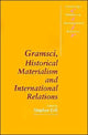 Book cover of: Gramsci, Historical Materialism and International Relations