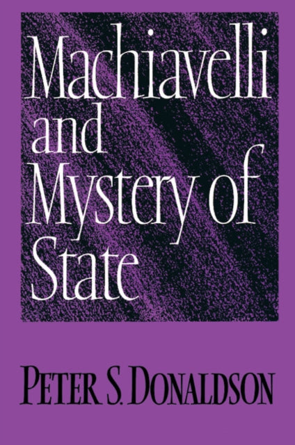 Book cover of: Machiavelli and Mystery of State. By: Peter S. Donaldson