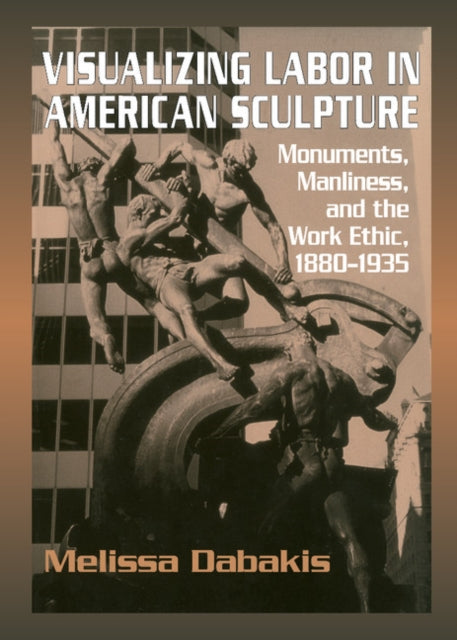 Book cover of: Visualizing Labor in American Sculpture