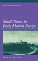 Book cover of: Small Towns in Early Modern Europe